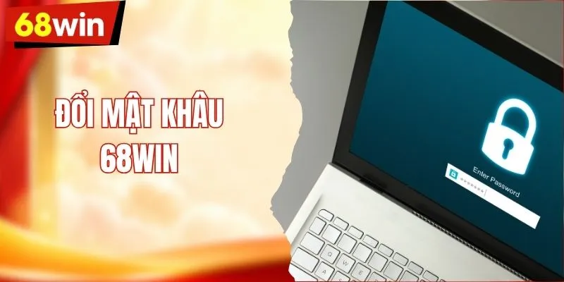 Cách Đổi Mật Khẩu 68WIN Gia Tăng Bảo Mật Tài Khoản