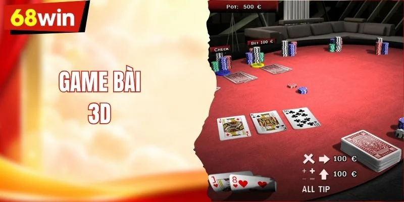 Game Bài 3D - Bật Tung Trải Nghiệm Chơi Bài Thế Hệ Mới
