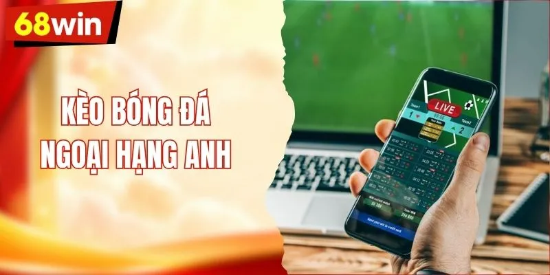 Khám Phá Kèo Bóng Đá Ngoại Hạng Anh Với Các Tỷ Lệ Cược