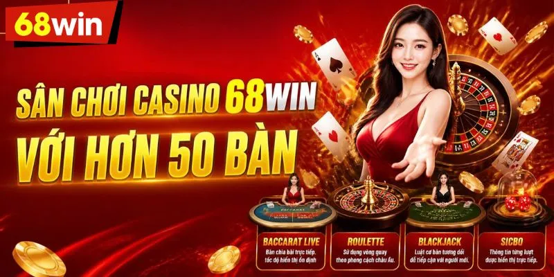 Sân chơi casino 68WIN với hơn 50 bàn