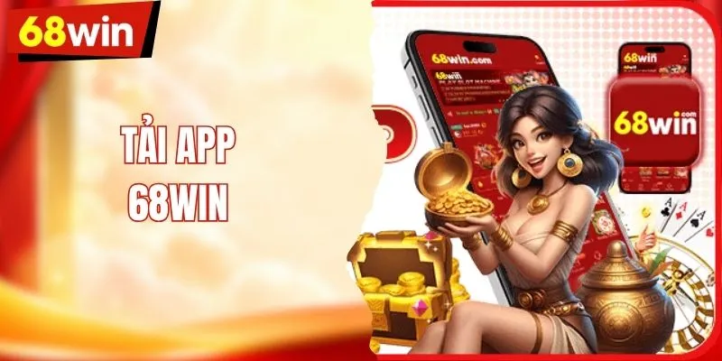 Hướng Dẫn Tải App 68WIN Nhanh Chóng Và An Toàn